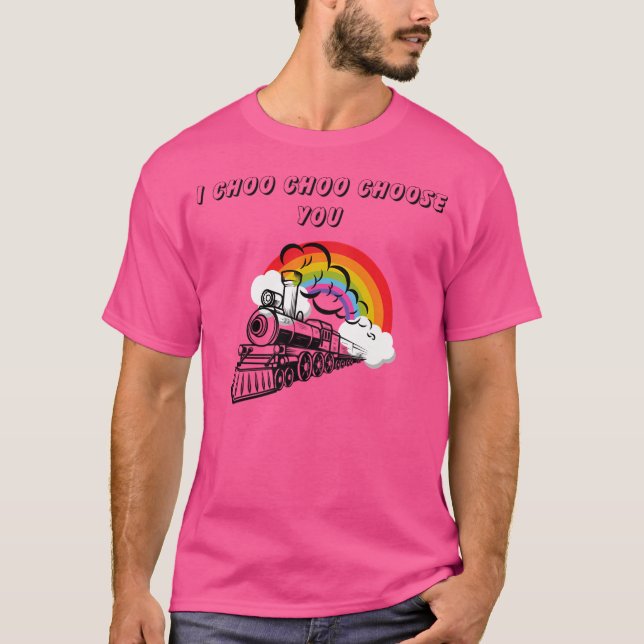 I Choo Choo Choose You T-Shirt (Front)