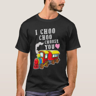 I Choo Choo Choose You Valentines Day Cute Train B T-Shirt
