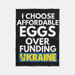 I Choose Affordable Eggs Over Funding Ukraine Fleece Blanket
