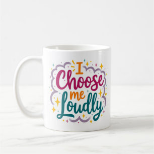 I Choose Me Loudly Self Love Mug