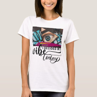 I choose my vibe today Women’s T-shirt
