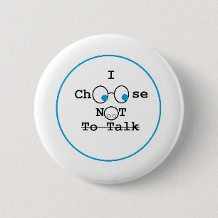 I Choose Not To Talk Button