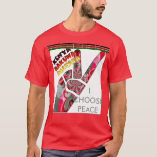 I choose peace my country is Kenya T T-Shirt