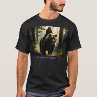 I Choose The Bear 1 T-Shirt