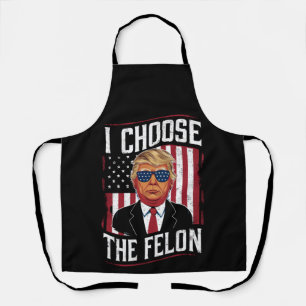 I Choose The Felon Funny Trump US Election Apron