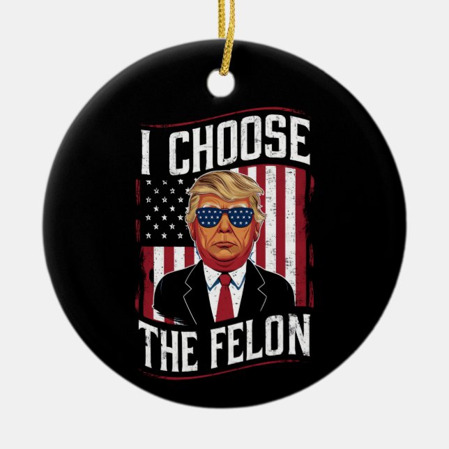 I Choose The Felon Funny Trump US Election Ceramic Tree Decoration (Front)