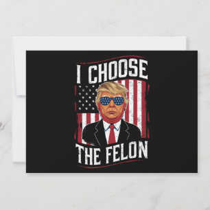 I Choose The Felon Funny Trump US Election Invitation