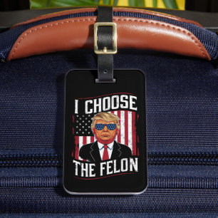 I Choose The Felon Funny Trump US Election Luggage Tag