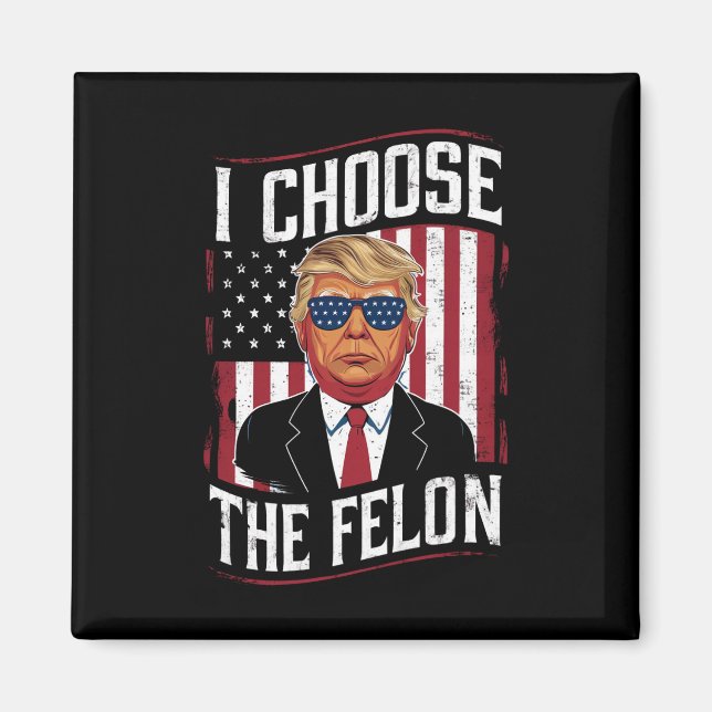 I Choose The Felon Funny Trump US Election Magnet (Front)