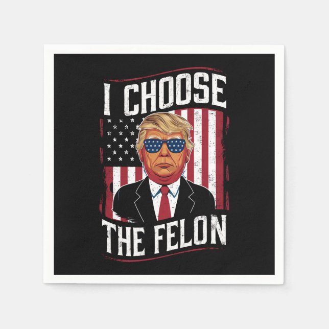 I Choose The Felon Funny Trump US Election Napkin (Front)