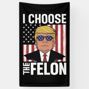 I Choose The Felon Trump 2024 Republican Patriot Banner