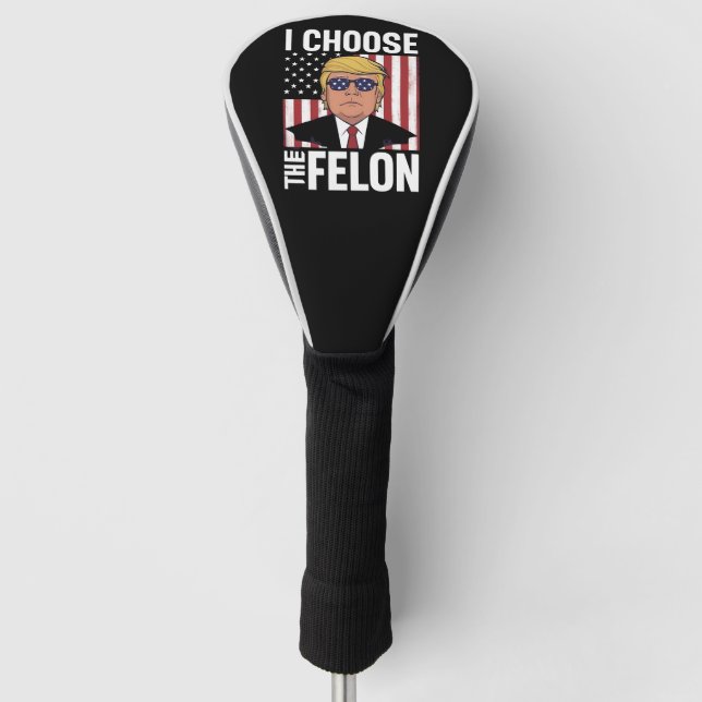 I Choose The Felon Trump 2024 Republican Patriot Golf Head Cover (Front)