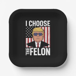 I Choose The Felon Trump 2024 Republican Patriot Paper Plate
