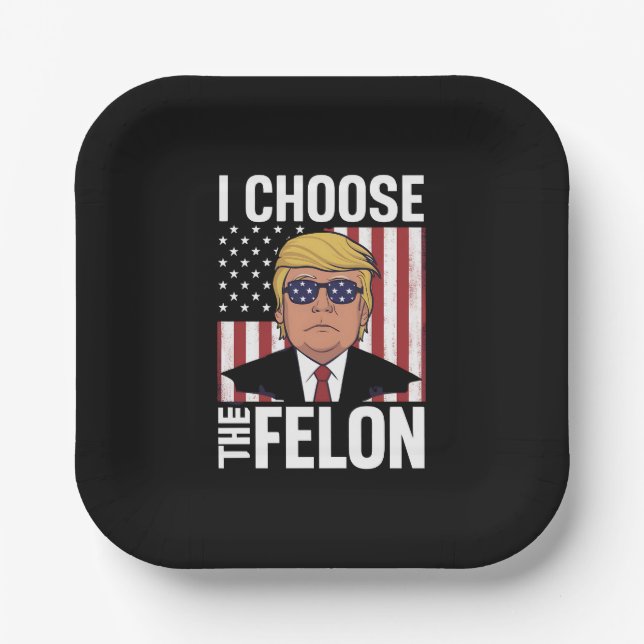 I Choose The Felon Trump 2024 Republican Patriot Paper Plate (Front)