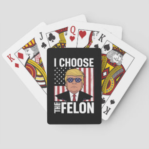 I Choose The Felon Trump 2024 Republican Patriot Playing Cards