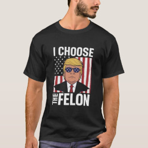 I Choose The Felon Trump 2024 Republican Patriot T-Shirt