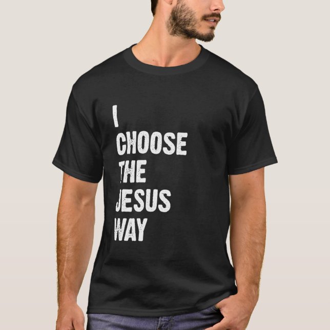I Choose The Jesus Way T-Shirt (Front)