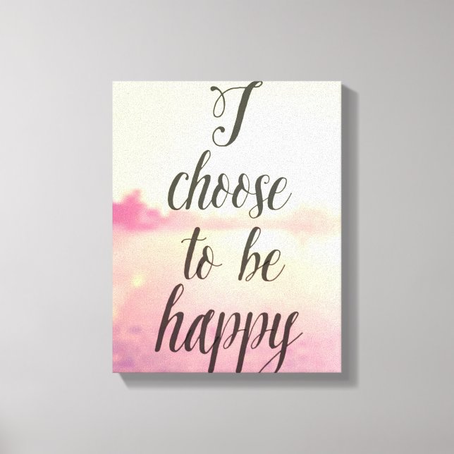 I Choose To Be Happy Canvas Print (Front)