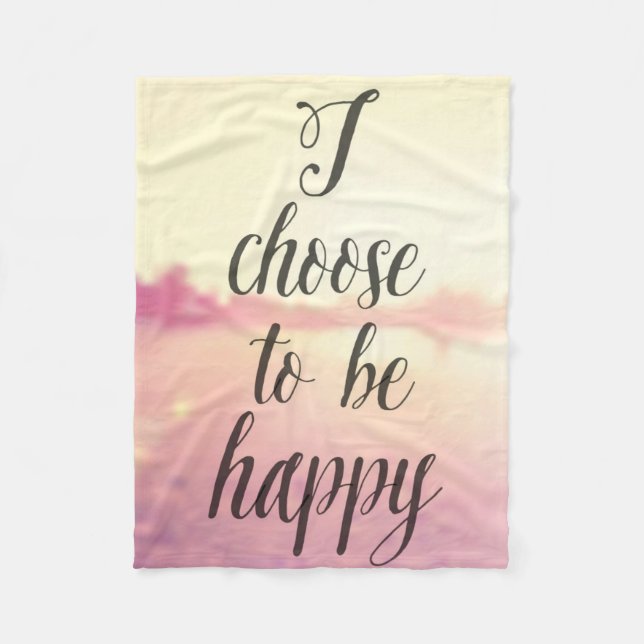 I Choose To Be Happy Fleece Blanket (Front)