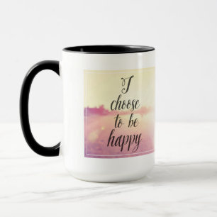 I Choose To Be Happy Mug
