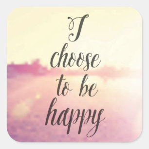 I Choose To Be Happy Square Sticker