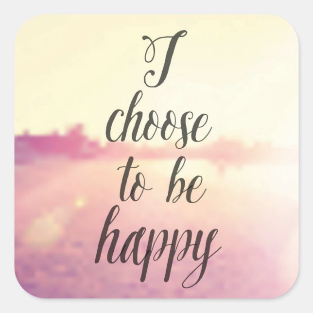 I Choose To Be Happy Square Sticker (Front)