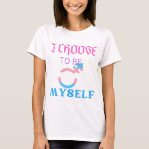 I choose to be myself ,transgender T-Shirt
