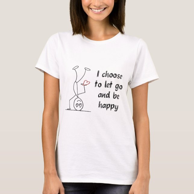 I choose to let go and be happy T-Shirt (Front)
