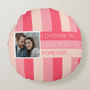 I Choose to Love You Forever Photo Custom Round Cushion