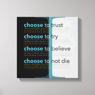 I Choose To Trust, To Try, To Believe, Not Die Canvas Print