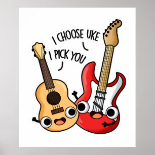 I Choose Uke I Pick You Funny Guitar Ukulele Pun Poster
