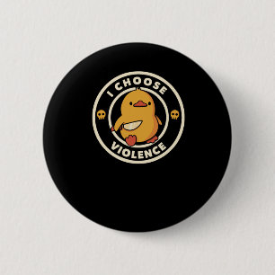 I Choose Violence Funny Duck 6 Cm Round Badge