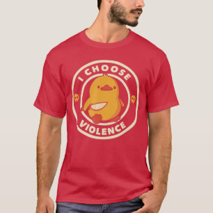 I Choose Violence Funny Duck Sayings Duck Animals  T-Shirt