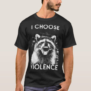 I CHOOSE VIOLENCE Racoon T-Shirt