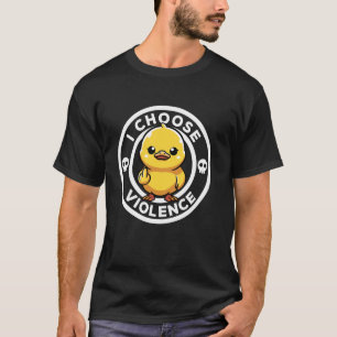 I Choose Violence Today Duck Irony And Sarcasm Fun T-Shirt