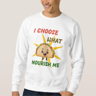I Choose What Nourishes Me Sweatshirt
