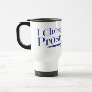 I Chose Prose Author Life Fun Statement Travel Mug
