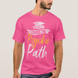 I Chose Psycho Path Funny Psychology Major Graduat T-Shirt