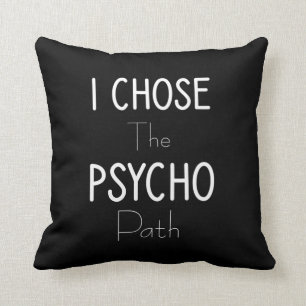 I chose the psycho path cushion