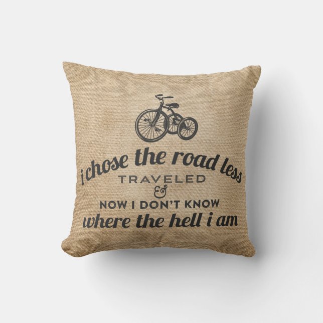 I Chose the Road Less Travelled Burlap Funny Cushion (Front)