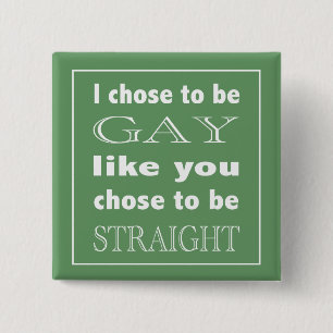 I Chose To Be Gay Like You Chose To Be Straight 15 Cm Square Badge