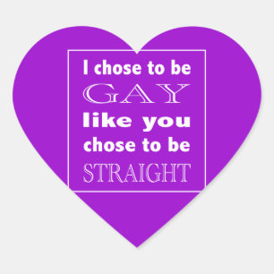 I Chose To Be Gay Like You Chose To Be Straight Heart Sticker