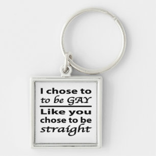 I Chose To Be Gay Like You Chose To Be Straight Key Ring