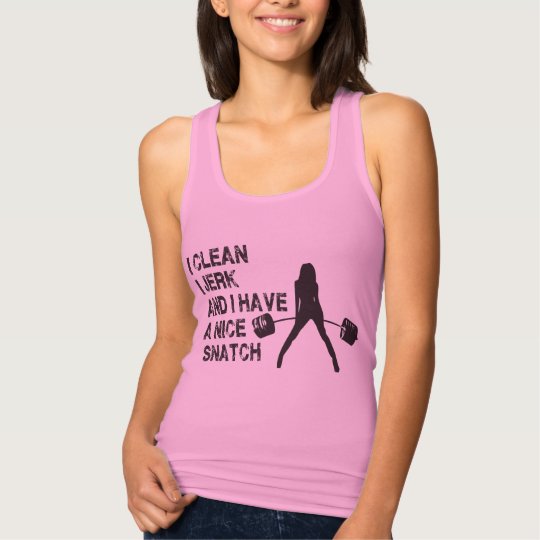 I Clean, I Jerk, and I Have A Nice Snatch Tank Top