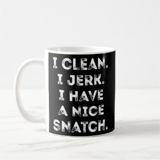I Clean I Jerk I Have A Nice Snatch Workout Coffee Mug