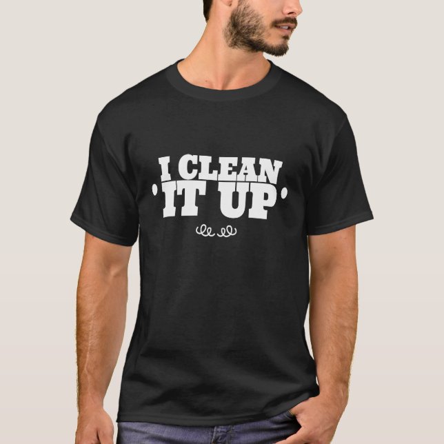 I Clean It Up   Matching Friend  Matching Couple   T-Shirt (Front)
