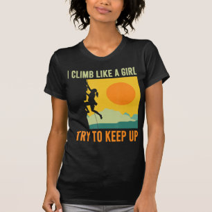 I Climb Like A Girl Climbing Fun T-Shirt