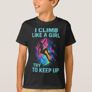 I Climb Like A Girl - Climbing, Silhouette, Boulde T-Shirt