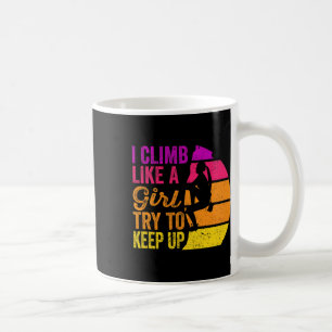 I Climb Like A Girl Rock Climbing Shirt - Sunset R Coffee Mug