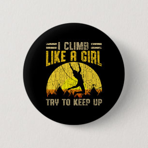 I Climb Like A Girl Try To Keep Up _2 6 Cm Round Badge